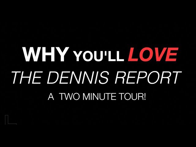 Why You'll Love The Dennis Report