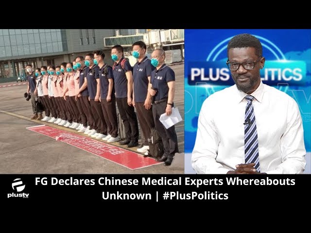 FG Declares Chinese Medical Experts Whereabouts Unknown | #PlusPolitics