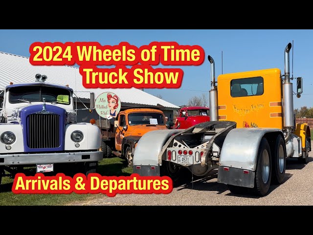 2024 Wheels of Time Antique Semi Truck Show Arrivals & Departures