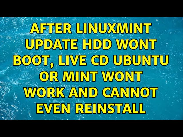 After linuxmint update hdd wont boot, live cd ubuntu or mint wont work and cannot even reinstall