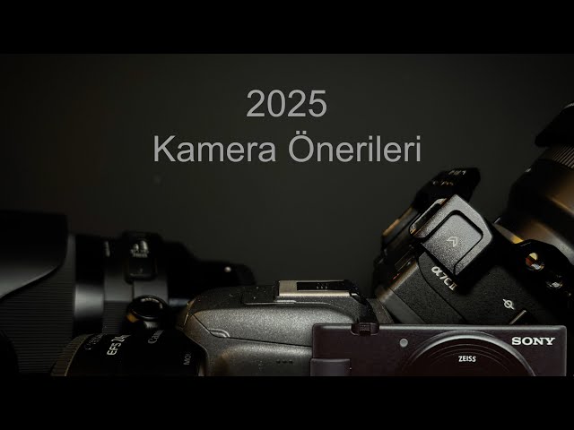 2025 Kamera Önerilerim