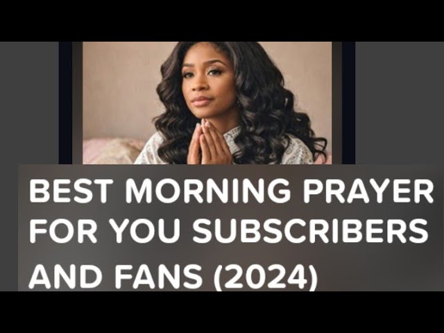 Best Morning Prayer For You Subscribers and Fans (2024) #motivation  @lovefrancisnkem7694