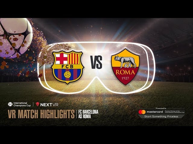 FC Barcelona vs. AS Roma VR Preview | NextVR