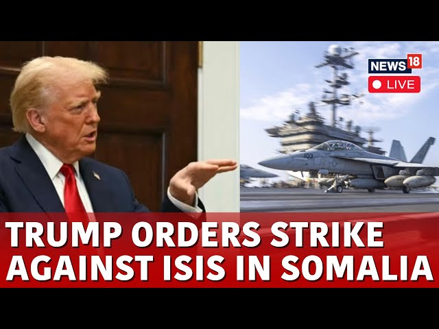 LIVE | Trump Latest News | Trump News | US Military Conducts Airstrike Against ISIS In Somalia |N18G