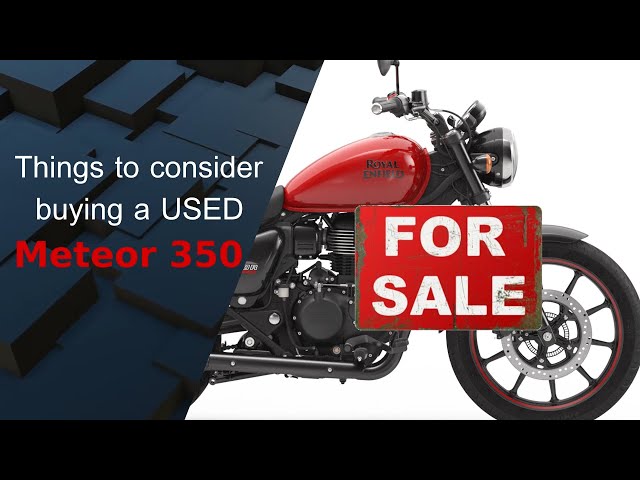 Buying a Used Royal Enfield Meteor 350: What to Look Out For!