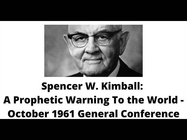 Spencer W. Kimball: A Prophetic Warning To the World - October 1961 General Conference