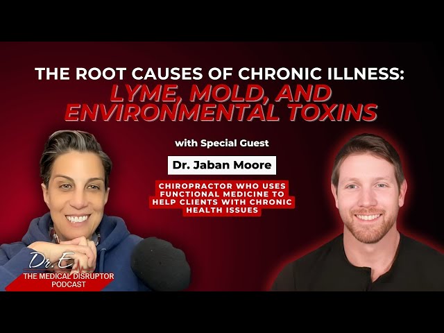 The Root Causes of Chronic Illness: Lyme, Mold, and Environmental Toxins