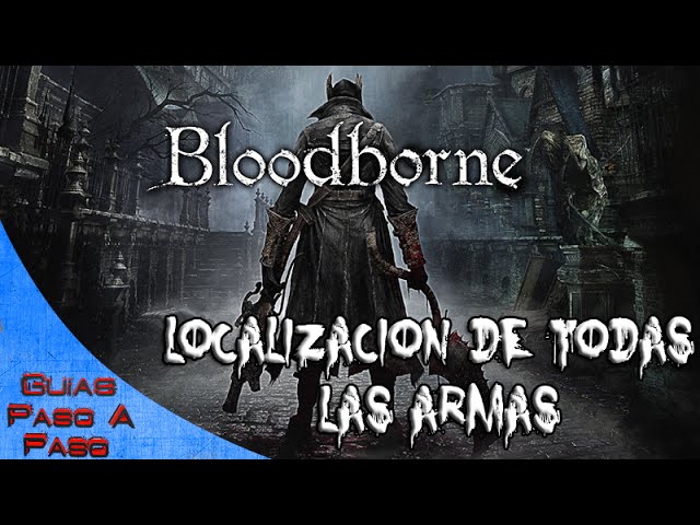 Bloodborne | Localización de TODAS las armas | Trofeo: Esencia de cazador