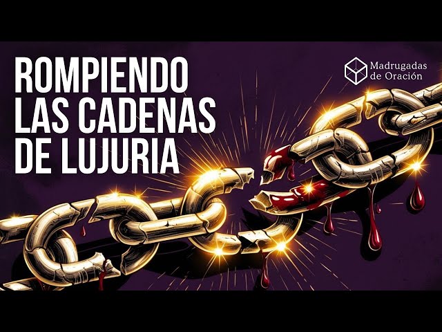 💥Aprende a Orar para Romper CADENAS DE LUJURIA!!!