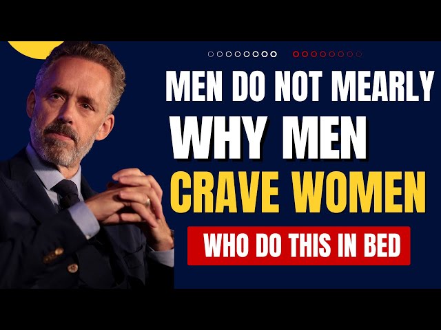 Men do Not Mearly  Why Men Crave Women Who Do This In Bed - Jordan Peterson Inspires