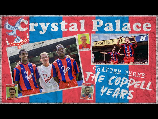 Crystal Palace F.C. History | Episode 3 THE COPPELL YEARS