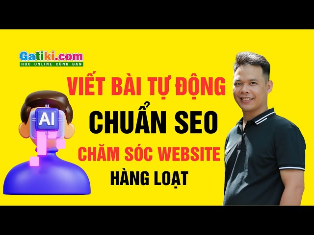 Ai viết bài chăm sóc website tự động chuẩn seo hàng loạt từ khóa giá rẻ - GATIKI