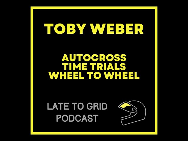 Toby Weber is on the Late To Grid Podcast to talk about his motorsports journey.