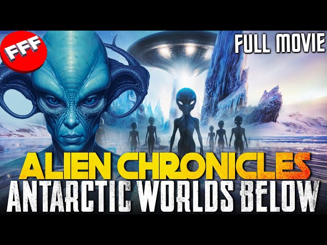 ALIEN CHRONICLES - ANTARCTIC WORLDS BELOW | The Hidden Kingdom | Full SCI-FI Movie Documentary HD