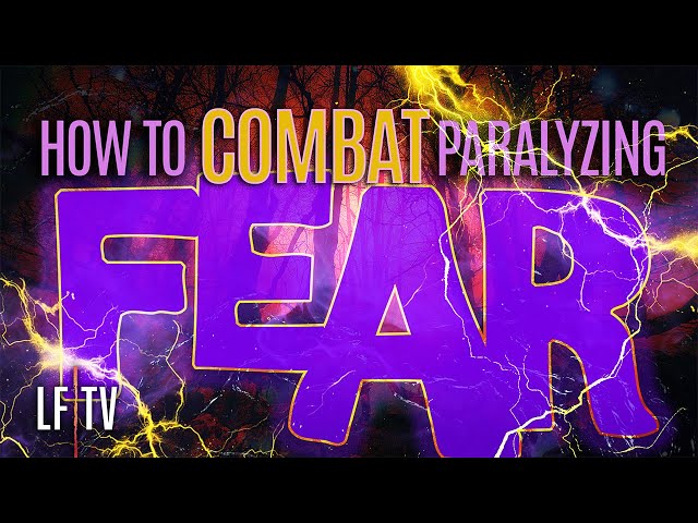 How to Combat Paralyzing Fear