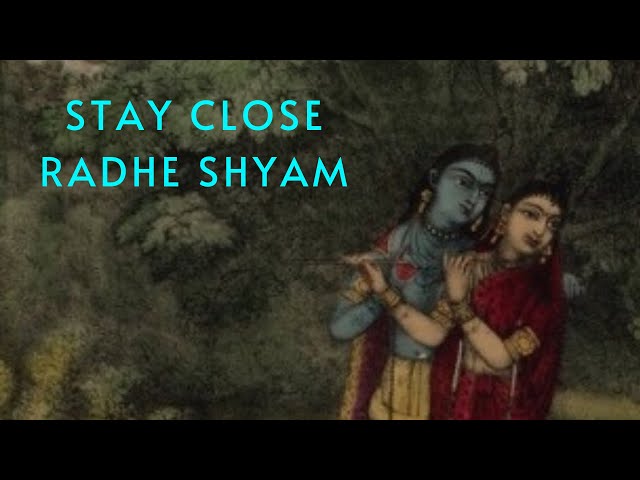 STAY CLOSE - RADHE SHYAM