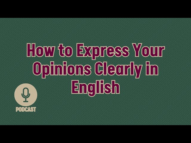 How to Express Your Opinions Clearly in English