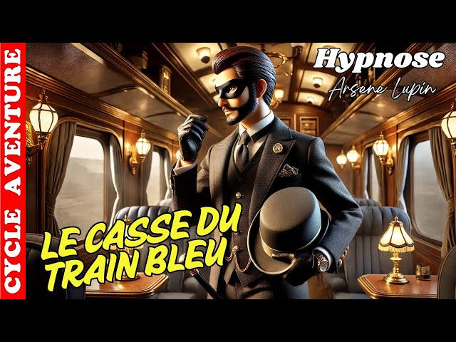 Le casse du train bleu : L’Aventure Hypnotique de LUPIN | Relaxation Hypnose ASMR🎩