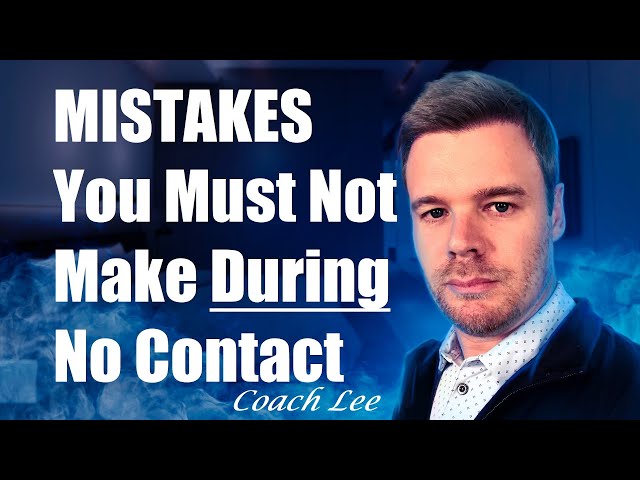 Mistakes You Must Not Make In No Contact