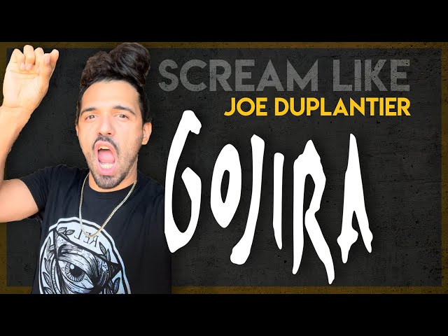 Scream like Joe Duplantier from Gojira