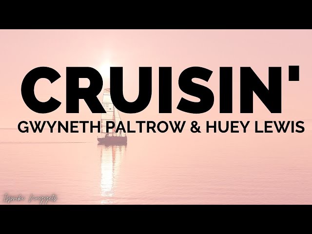 Cruisin' - Gwyneth Paltrow ft. Huey Lewis (Lyrics)