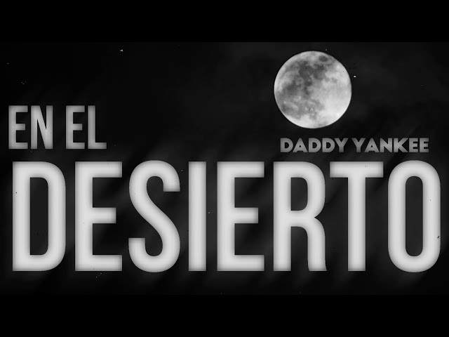 Daddy Yankee - En El Desierto (Lyric Oficial)