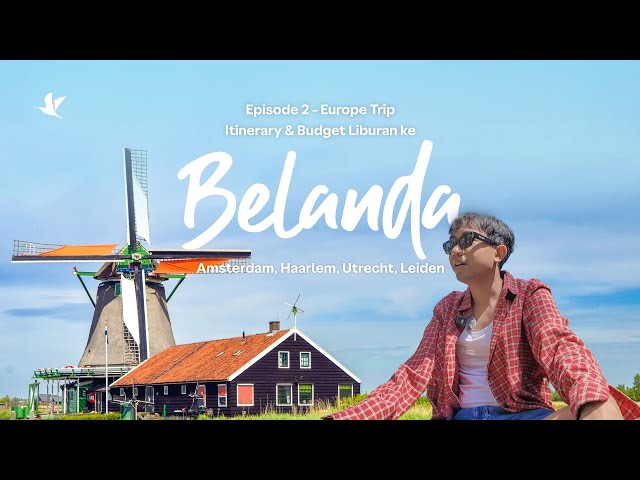 Europe Trip - Episode 2: Itinerary dan Budget Liburan ke Belanda