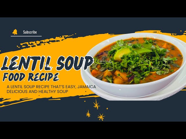 A Lentil soup recipe that’s easy, Jamaica Delicious and Healthy Soup