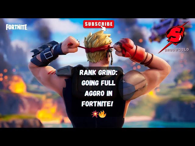 Rank Grind: Going Full Aggro in Fortnite! 💥🔥