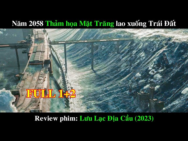 NĂM 2058 THẢM HỌA MẶT TRĂNG LAO TỚI TRÁI ĐẤT | REVIEW PHIM LƯU LẠC ĐỊA CẦU 2 (2023) FULL PHẦN 1 VÀ 2