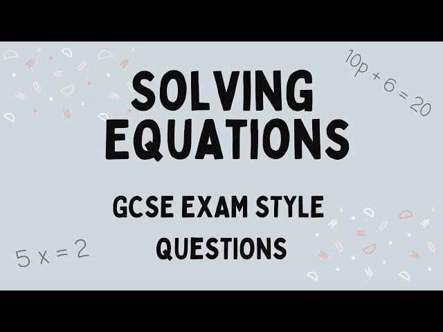 Solving Equations: GCSE Exam Practice Questions