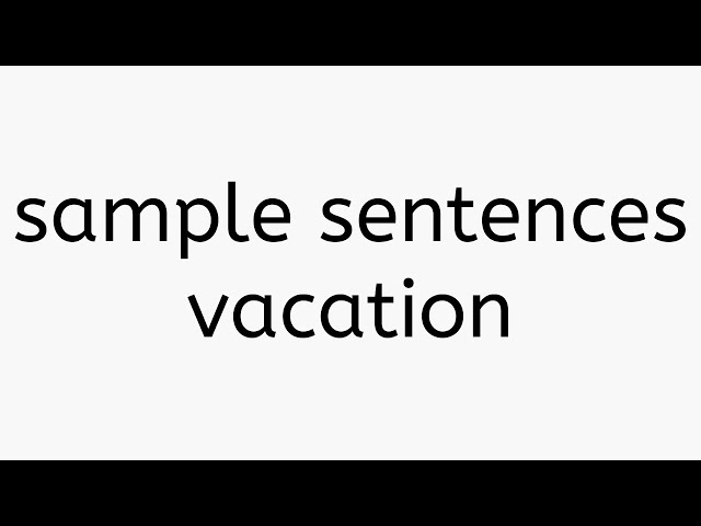 sample sentences for vacation | listening pronunciation more examples