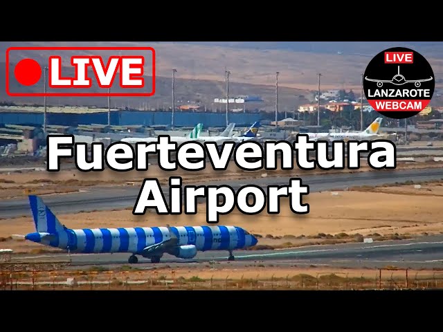 🔴 LIVE WEBCAM from FUERTEVENTURA AIRPORT (Canary Islands, Spain)