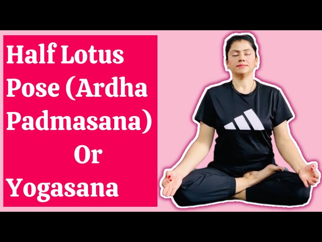 Ardha Padmasana: How to Sit in Half Lotus Pose and Its Benefits|Yogasana 🧘‍♀️