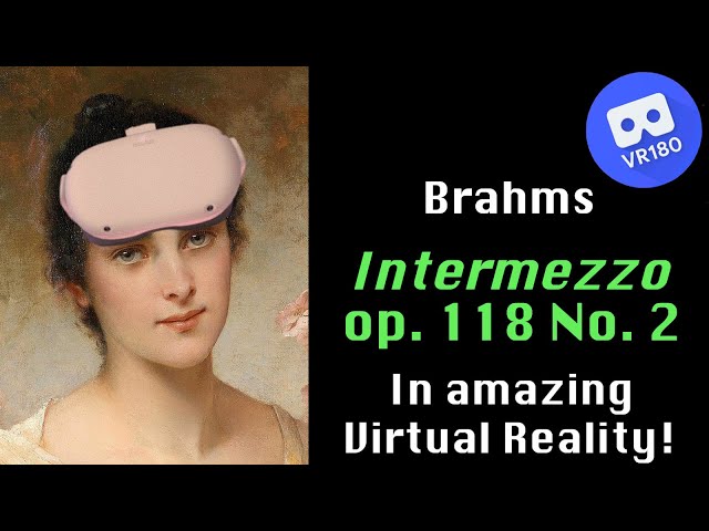 Brahms -- Intermezzo, op.  118 No.  2.  In amazing Virtual Reality[8K]