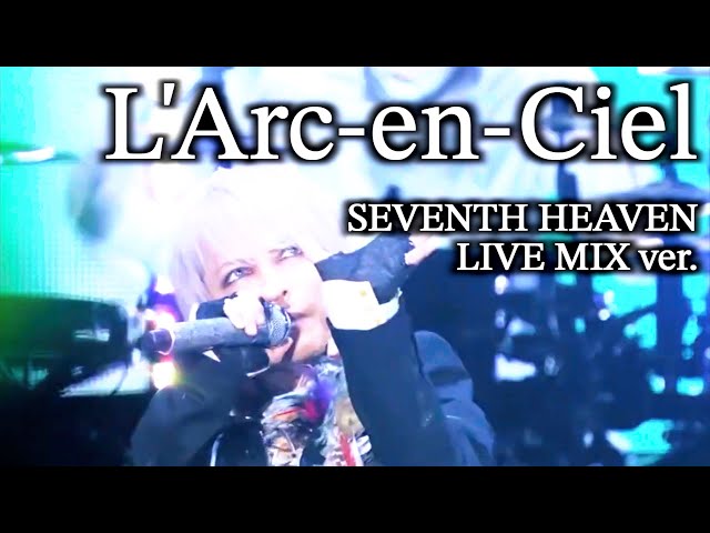 L'Arc〜en〜Ciel SEVENTH HEAVEN LIVE MIX