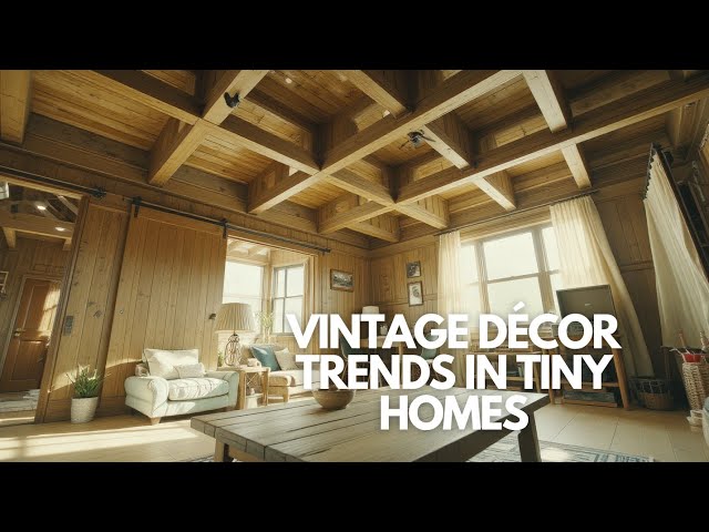 Timeless Elegance: Vintage Décor Trends in Tiny Homes