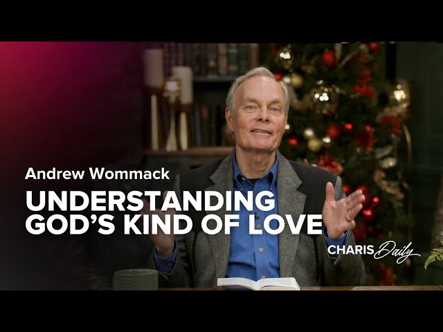 Understanding God's Kind of Love - Andrew Wommack - Charis Daily - Season 4 Ep. 2