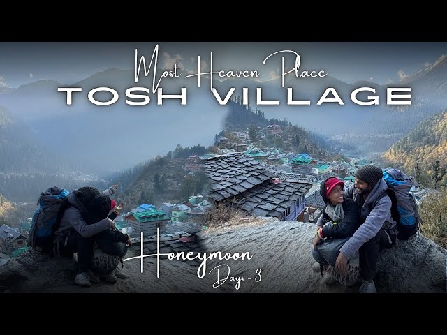 Most Heaven Place Tosh Village ❤️ - | Kasol To Tosh Village | - | Honeymoon Days - 3 |