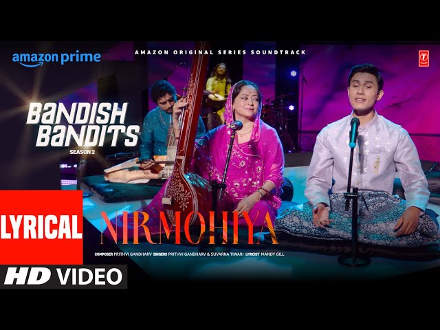 Bandish Bandits S2: Nirmohiya (Lyrics) | Ritwik Bhowmik, Sheeba Chaddha | Prithvi, Suvarna, Mandy