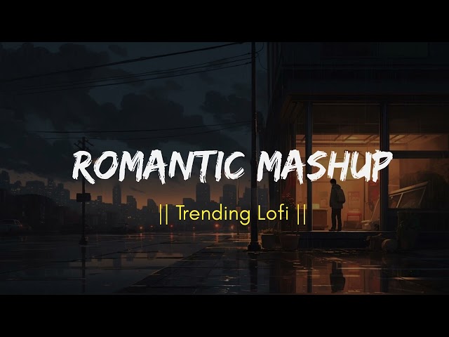 Romantic Mashup - Sloweb+Reverb || New Version || Lofi Song 🎧 @Musical_song13