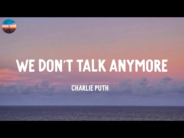 We Don't Talk Anymore - Charlie Puth (Lyrics) / Selena Gomez, Ed Sheeran,...