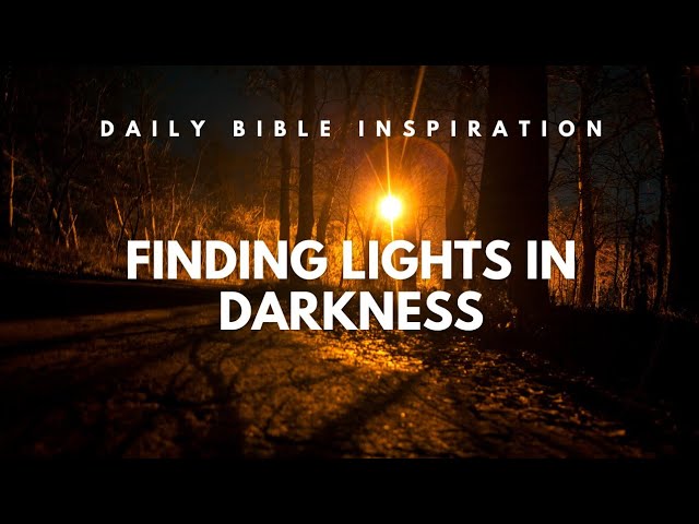 Finding Lights in The Darkness #Prayer #bible #Dailybibleinspiration