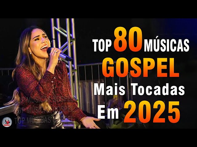 Louvores de Adoração 2025 - As Melhores Músicas Gospel Mais Tocadas - Top Gospel, Hinos Evangélicos