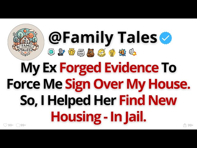 My Ex Forged Evidence To Force Me Sign Over My House. So, I Helped Her Find New Housing - In Jail.