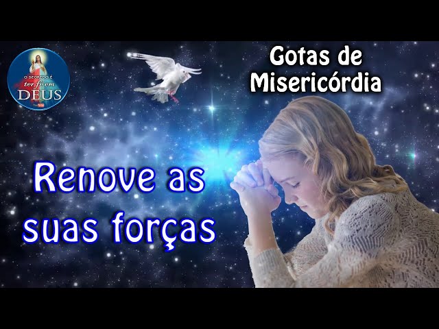 Oração - Renove as suas forças - Gotas de Misericórdia