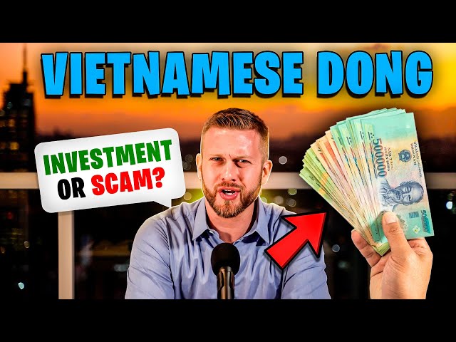 VIETNAMESE DONG: Scam or Investment?