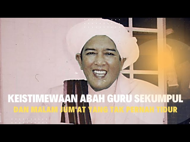 KEISTIMEWAAN ABAH GURU SEKUMPUL DAN MALAM JUM'AT YG TAK PERNAH TIDUR | MALAM JUM'AT @ILMUHIKMAH24