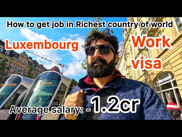 How to get work visa in Luxembourg | World’s wealthiest country ! 🇱🇺