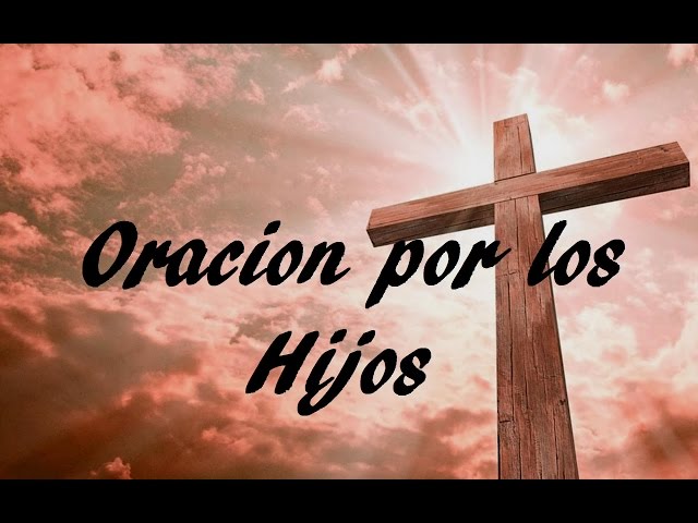 ORACION POR LOS HIJOS # 2 - Sangre y Agua- Oraciones para Pedirle a Dios